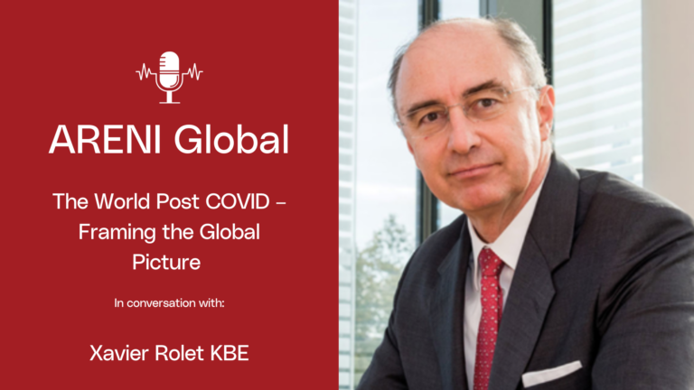 Podcast – The world post COVID – Framing the global picture – In Conversation with Xavier Rolet KBE